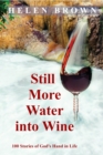 Still More Water into Wine : 100 Stories of God's Hand in Life - eBook