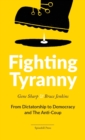 Fighting Tyranny : From Dictatorship to Democracy & The Anti-Coup - Book