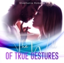 The Well of True Gestures : Simple True Gestures for Couples to Practice that OOze Romance and Keep L&#4326;ve Alive and Thriving in a Healthy and Loving Relationship. - Book