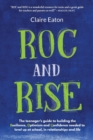 ROC and Rise : The teenager's guide to building the Resilience, Optimism and Confidence needed to level up at school, in relationships and life - Book