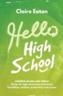 Hello High School : Goodbye Drama and Stress, 85 tips for high school teens that boost friendships, mindset, productivity and success - Book