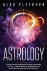 Astrology : Finding Yourself And Others Through Horoscopes And The 12 Zodiac Signs For Spiritual Growth, Personality Awareness and Self Discovery - Book