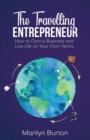 The Travelling Entrepreneur : How to Own a Business and Live Life on Your Own Terms - Book