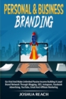 Personal & Business Branding : Go Viral And Make Unlimited Passive Income Building A Loyal Brand Network Through Blogging, SEO, Instagram, Facebook Advertising, YouTube, Email And Affiliate Marketing - Book