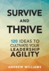 Survive and Thrive : 120 Ideas to Cultivate Your Leadership Agility - Book