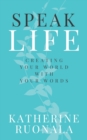 Speak Life : Creating Your World With Your Words - Book
