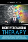 Cognitive Behavioral Therapy : Gain Happiness Using CBT to Remove Anxiety, PTSD, Depression, and Other Negative Thoughts through Positive Thinking (Goal Setting, Killing Bad Habits And Procrastination - Book