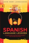 Spanish Language Lessons : Level 1 Beginners Guide To Learning And Speaking The Spanish Language (1000 Most Popular Words, Basic Conversation, Spain Travel Guide & Short Stories) - Book