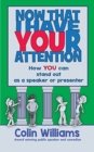 Now that I have your attention : How you can stand out as a speaker or presenter - Book