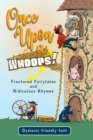 Once Upon a Whoops! Dyslexic Edition : Fractured Fairytales and Ridiculous Rhymes - Book