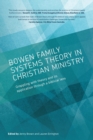 Bowen family systems theory in Christian ministry : Grappling with Theory and its Application Through a Biblical Lens - Book