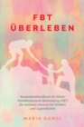 FBT UEberleben : Kompetenzhandbuch fur Eltern: Familienbasierte Behandlung (FBT) fur Anorexia nervosa bei Kindern und Jugendlichen - Book