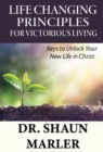 Life Changing Principles For Victorious Living : Keys to Unlock Your New Life in Christ - eBook