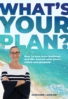 What's Your Plan? : How to turn your business and life around with heart, vision and purpose. - eBook