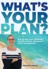 What's Your Plan? : How to turn your business and life around with heart, vision and purpose. - Book