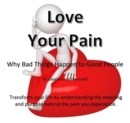 Love Your Pain : Why Bad Things Happen To Good People - eBook