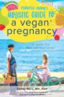 Plantfed Mama's Holistic Guide to a Vegan Pregnancy - Book