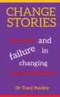 Change Stories : Success and failure in changing organisations - Book