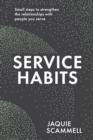 Service Habits : Small steps to strengthen the relationships with people you service - Book