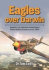 Eagles Over Darwin : American Airmen Defending Northern Australia in 1942 - Book