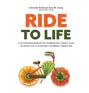 Ride to Life : A no-nonsense program for breaking your family's cycle of obesity and connecting to a healthier, happier life - Book