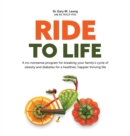 Ride to Life : A no-nonsense program for breaking your family's cycle of obesity and diabetes for a healthier, happier thriving life - Book