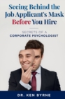 Seeing Behind the Job Applicant's Mask Before You Hire : Secrets of a Corporate Psychologist - Book