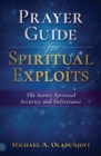 Prayer Guide for Spiritual Exploits : The Saints Spiritual Security & Deliverance - Book