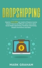 Dropshipping : Road to $10,000 per month of Passive Income Doesn't Have to be Difficult! Learn more about Social Media Advertising, Facebook Advertising, Shopify Ecommerce and Ebay - Book