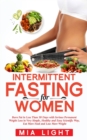 Intermittent Fasting for Women : Burn Fat in Less Than 30 Days with Serious Permanent Weight Loss in Very Simple, Healthy and Easy Scientific Way, Eat More Food - Book