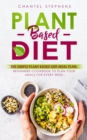 Plant-Based Diet : The Simple Plant Base Diet Meal Plan: Beginners Cookbook to Plan Your Meals for Every Week - Book