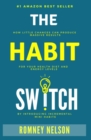 The Habit Switch : How Little Changes Can Produce Massive Results for Your Health, Diet and Energy Levels by Introducing Incremental Mini Habits - Book