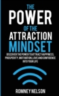 The Power of the Attraction Mindset : Discover the Power to Attract Happiness, Prosperity, Motivation, Love and Confidence Into Your Life - Book