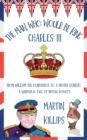The Man Who Would Be King Charles III : FROM WILLIAM THE CONQUEROR TO A PROPER CHARLIE! A Whimsical Tale of British Royalty - Book