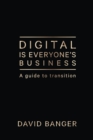 Digital Is Everyone's Business : A guide to transition - Book