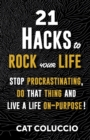 21 Hacks to Rock Your Life : Stop Procrastination, Do That Thing, and Live a Life ON Purpose! - Book