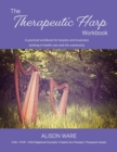 The Therapeutic Harp Workbook : A practical workbook for harpists and musicians working in health care and the community - Book