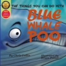The Things You Can Do With Blue Whale Poo - Book