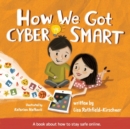 How We Got Cyber Smart : A book about how to stay safe online - Book