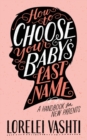 How to Choose Your Baby's Last Name : A Handbook for New Parents - Book