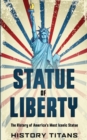 Statue of Liberty : The History of America's Most Iconic Statue - Book