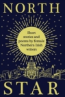 North Star : Short Stories and Poems by Female Northern Irish Writers - Book