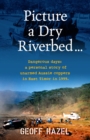 Picture a Dry Riverbed: Dangerous Days : a personal story of unarmed Aussie Coppers in East Timor in 1999 - eBook