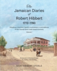 The Jamaican Diaries of Robert Hibbert 1772-1780 : Detailing a merchant family's involvement in and defence of the colonial slave trade based economy - Book