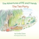 The Adventures of P.E and Friends : The Tea Party - Book