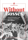Without bosses : Radical Australian Trade Unionism in the 1970s - Book