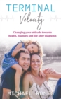 Terminal Velocity : Changing your attitude towards health, finances and life after diagnosis - Book