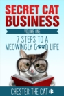 Secret Cat Business : 7 Steps to a Meowingly Good Life - eBook