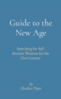 Guide to the New Age : Searching for Self Ancient Wisdom for the 21st Century - eBook