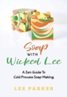 Soap With Wicked Lee : A Zen Guide To Soap Making - Book
